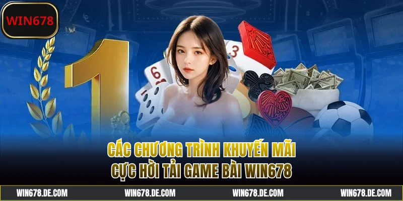 Các chương trình khuyến mãi cực hời tải game bài WIN678