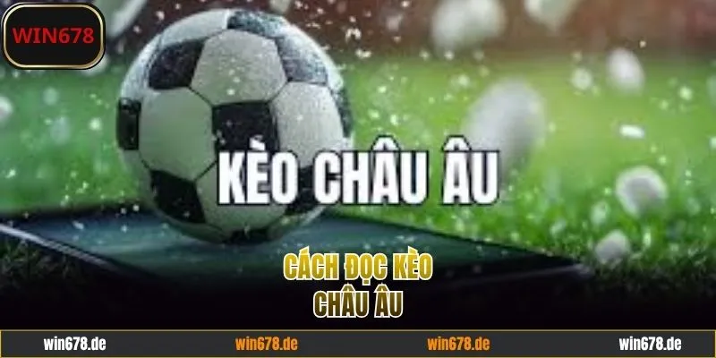 Cách Đọc Kèo Châu Âu - Cá Cược Dựa Trên Nguyên Lý Chuẩn