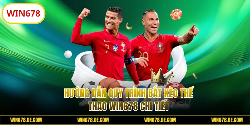 Hướng dẫn quy trình bắt kèo thể thao WIN678