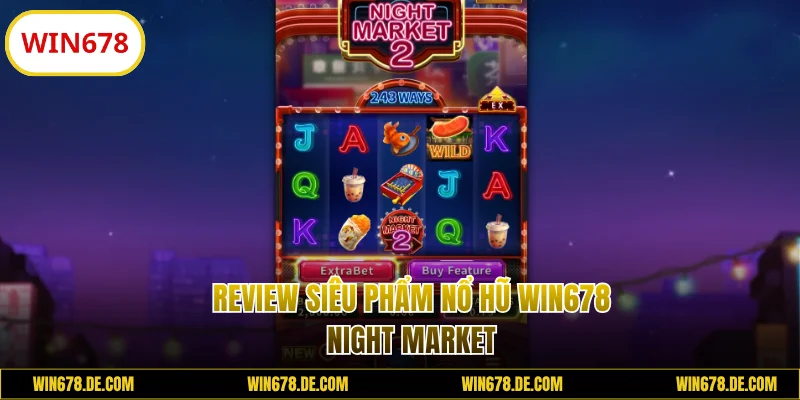 Review siêu phẩm nổ hũ WIN678 Night Market