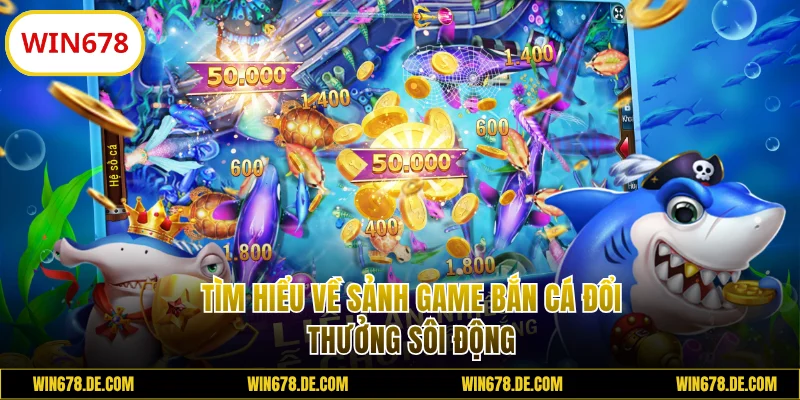 Sảnh game bắn cá đổi thưởng sôi động